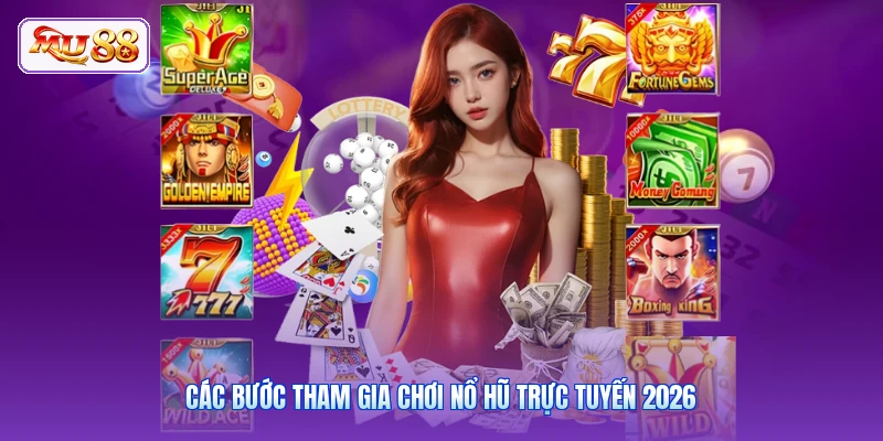 Các bước tham gia chơi nổ hũ trực tuyến 2026