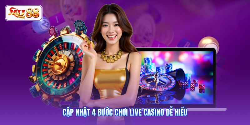 Cập nhật 4 bước chơi live casino dễ hiểu