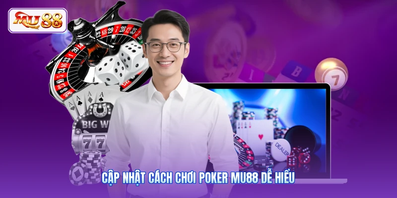 Cập nhật cách chơi Poker MU88 dễ hiểu