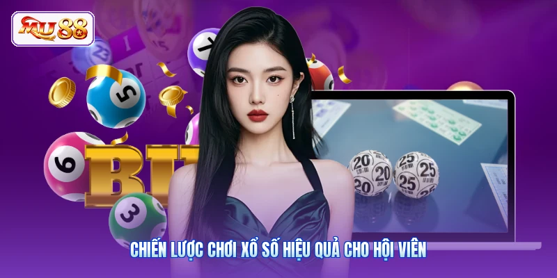 Chiến lược chơi xổ số hiệu quả cho hội viên