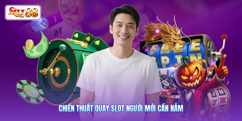 Chiến thuật quay slot người mới cần nắm