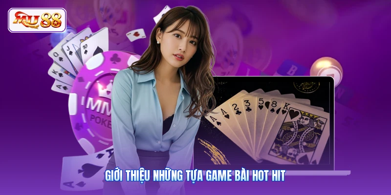 Giới thiệu những tựa game bài hot hit