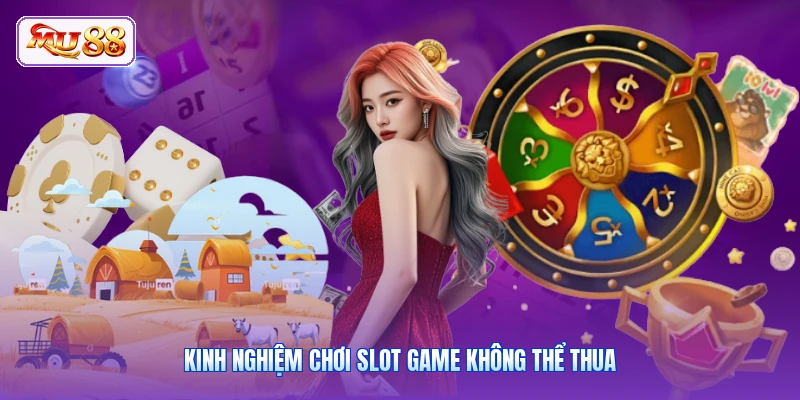 Kinh nghiệm chơi slot game không thể thua