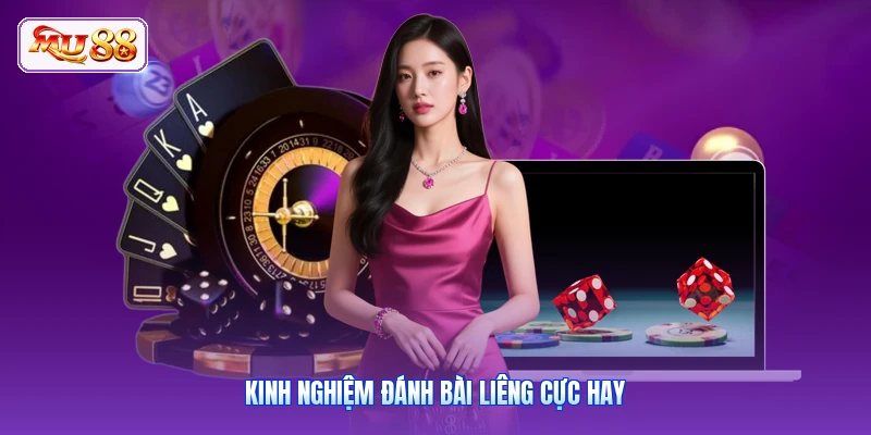 Kinh nghiệm đánh bài Liêng cực hay