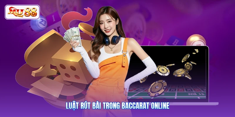 Luật rút bài trong Baccarat online