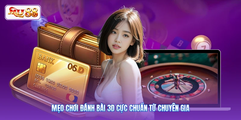Mẹo chơi đánh bài 3D cực chuẩn từ chuyên gia