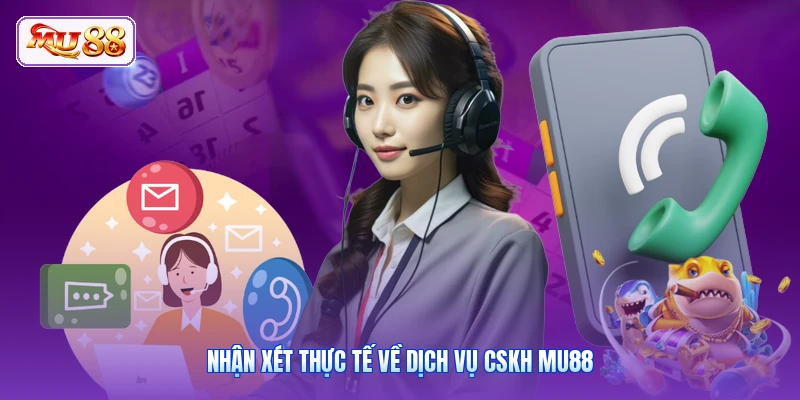 Nhận xét thực tế về dịch vụ CSKH MU88