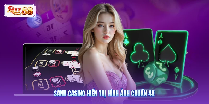 Sảnh casino hiển thị hình ảnh chuẩn 4K