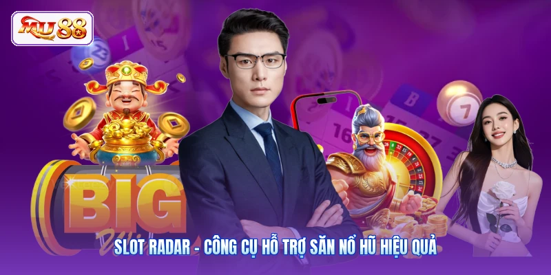 Slot Radar - công cụ hỗ trợ săn nổ hũ hiệu quả