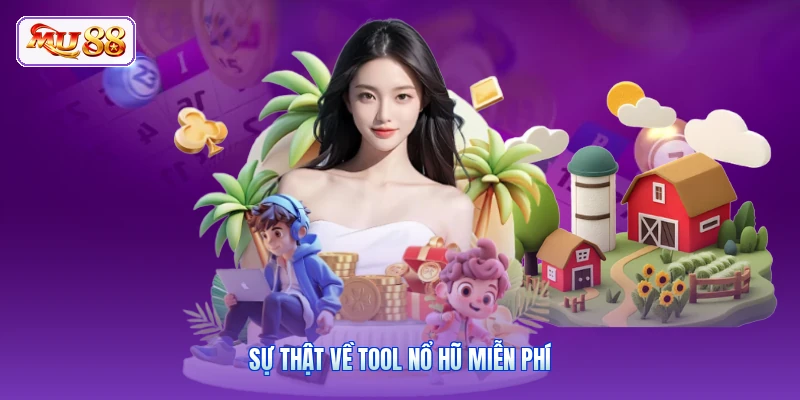 Sự thật về tool nổ hũ miễn phí