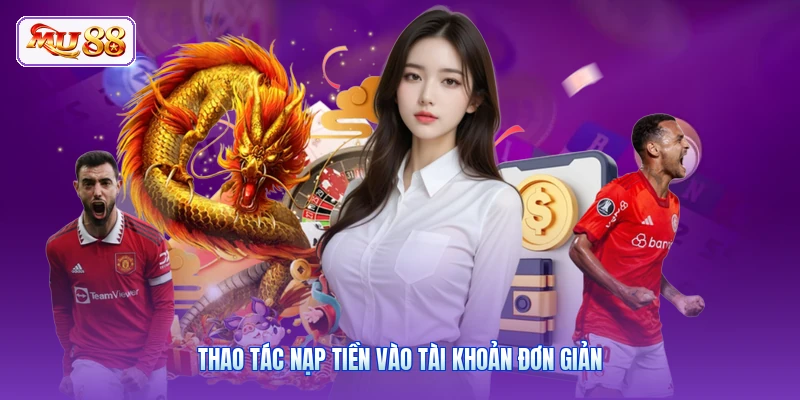 Thao tác nạp tiền vào tài khoản đơn giản