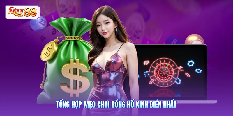 Tổng hợp mẹo chơi rồng hổ kinh điển nhất