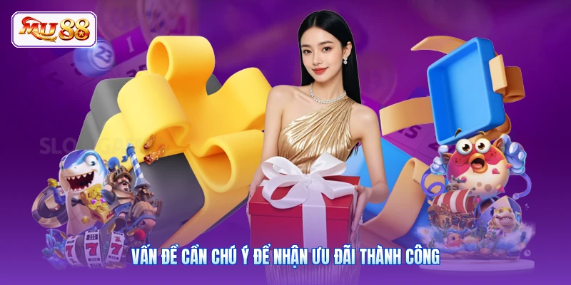 Vấn đề cần chú ý để nhận ưu đãi thành công